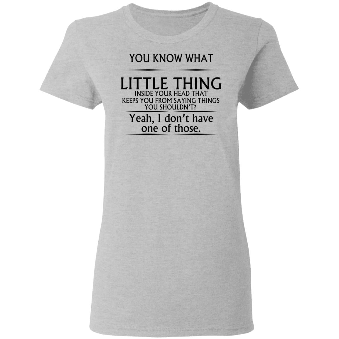 You Know What Little Thing Inside Your Head Shirt - TeeDragons