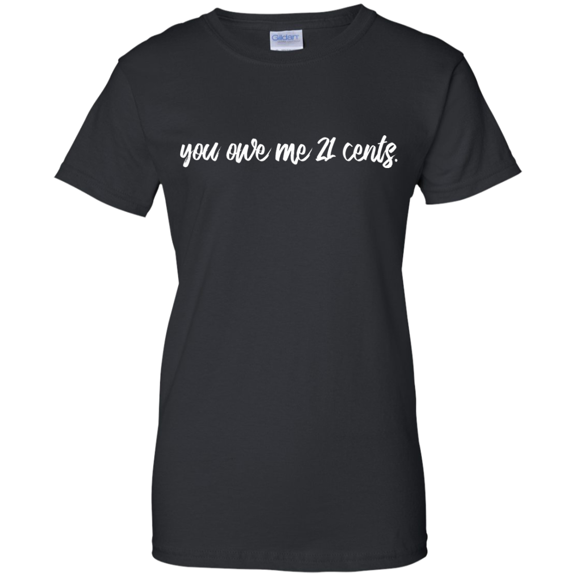 You Owe Me 21 Cents Shirt, Hoodie, Tank - TeeDragons