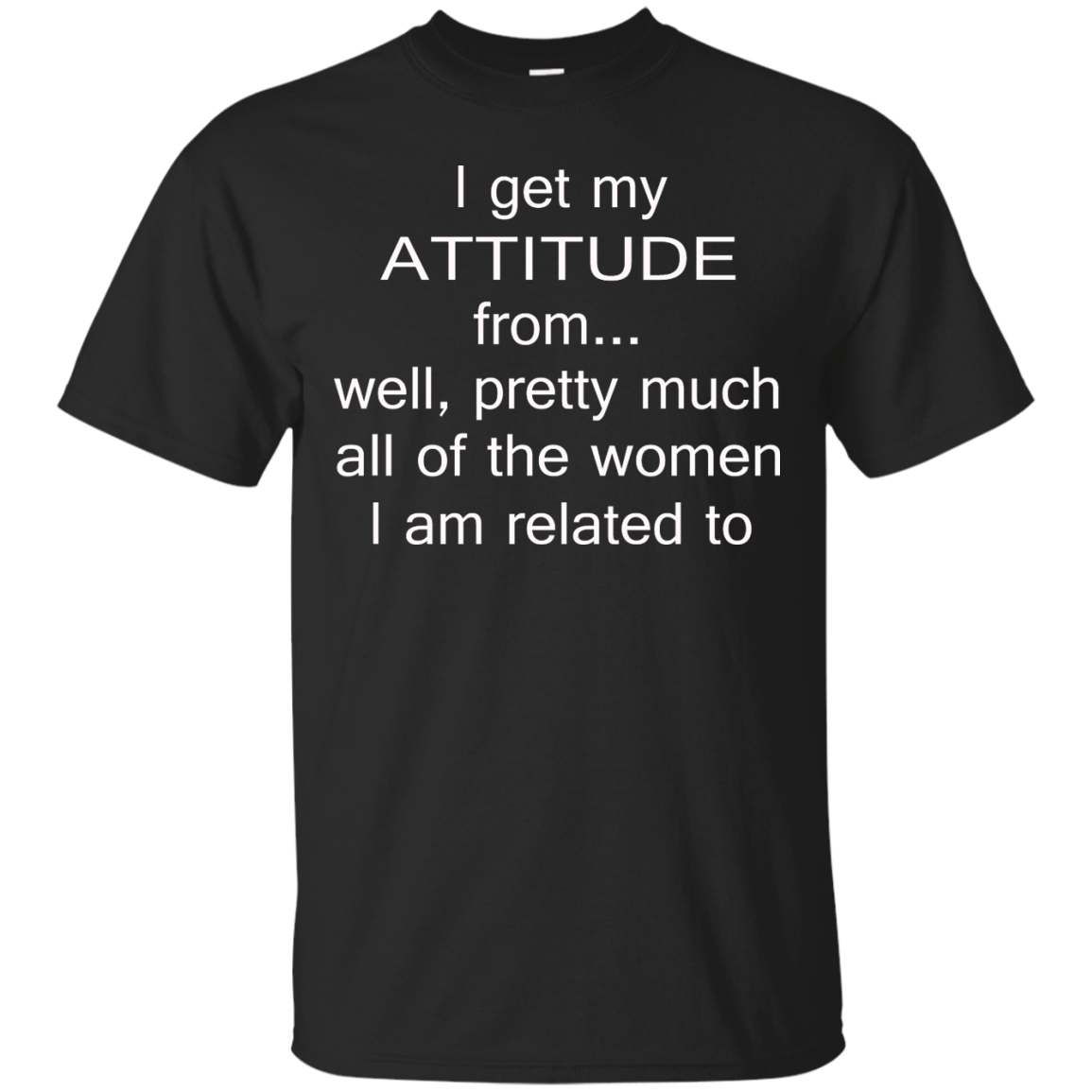 I Get My Attitude From.....T-Shirt, Hoodie, Tank, Long Sleeve - TeeDragons