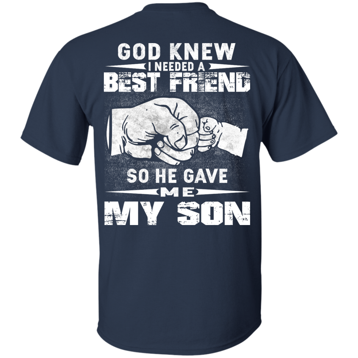God Knew I Needed A Best Friend So He Gave Me My Son Shirt, Hoodie ...