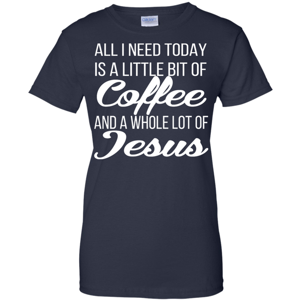All I Need Today Is A Little Bit Of Coffee And A Whole Lot Of Jesus Sh ...
