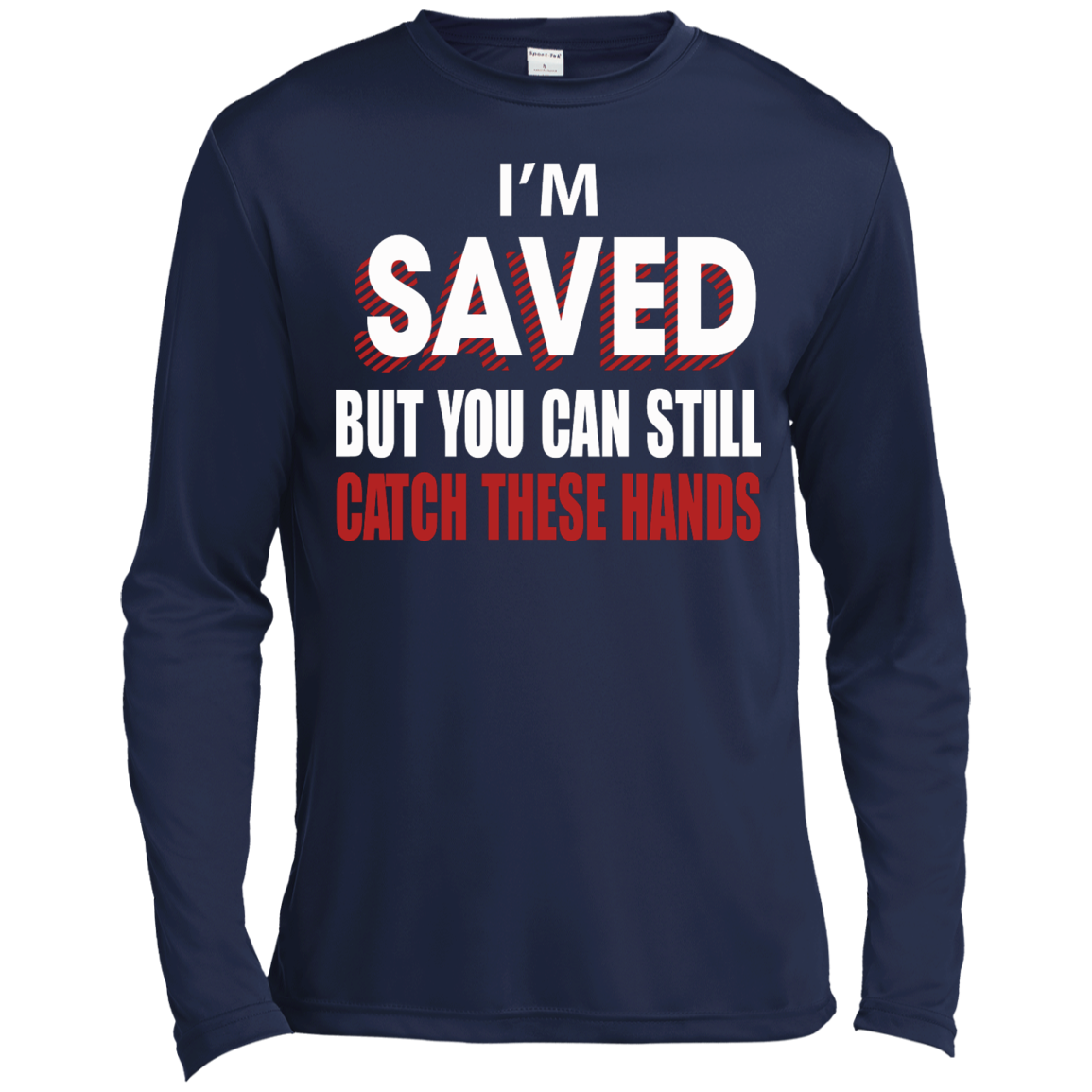 I'm Saved But You Can Still Catch These Hands T-Shirt - TeeDragons