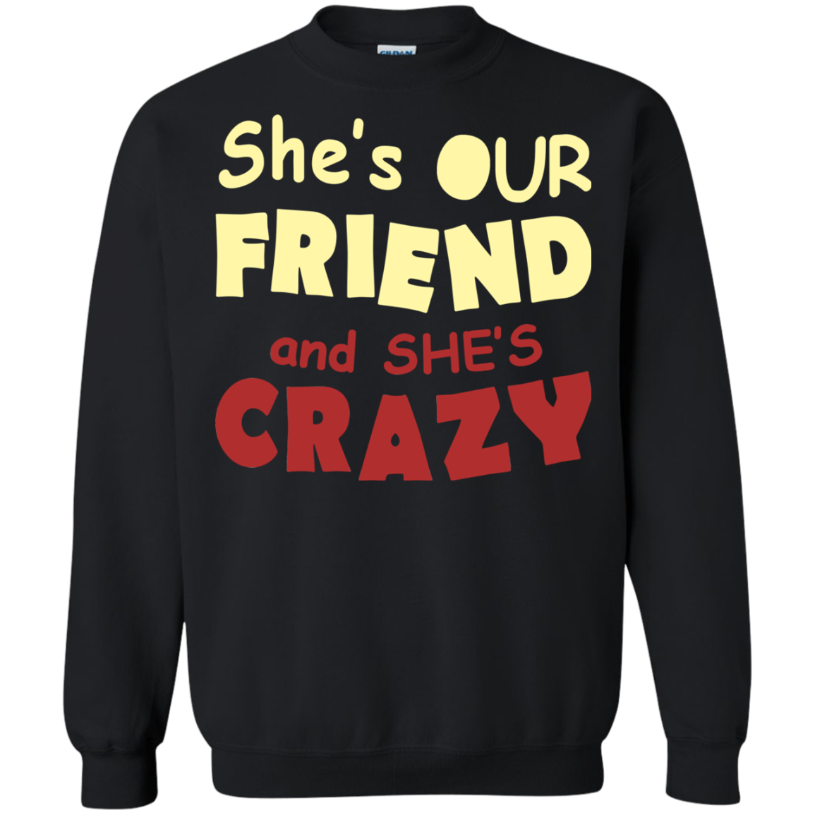 She's Our Friend And She's Crazy Shirt, Hoodie, Tank - TeeDragons