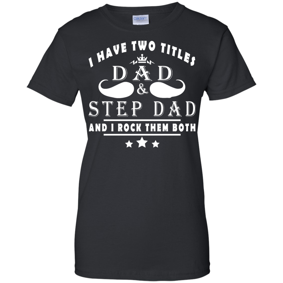 I Have Two Titles Dad And Step Dad Shirt Hoodie Tank Teedragons