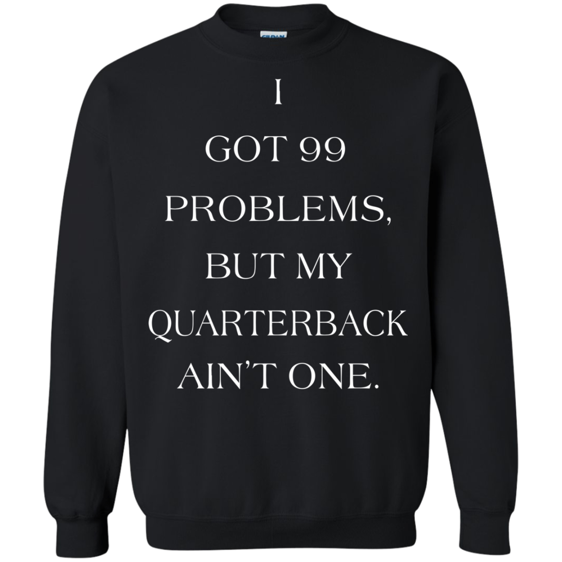 I Got 99 Problems, But My Quarterback Ain’t One Shirt, Hoodie - TeeDragons