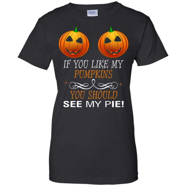 If You Like My Pumpkins You Should See My Pie Shirt Teedragons