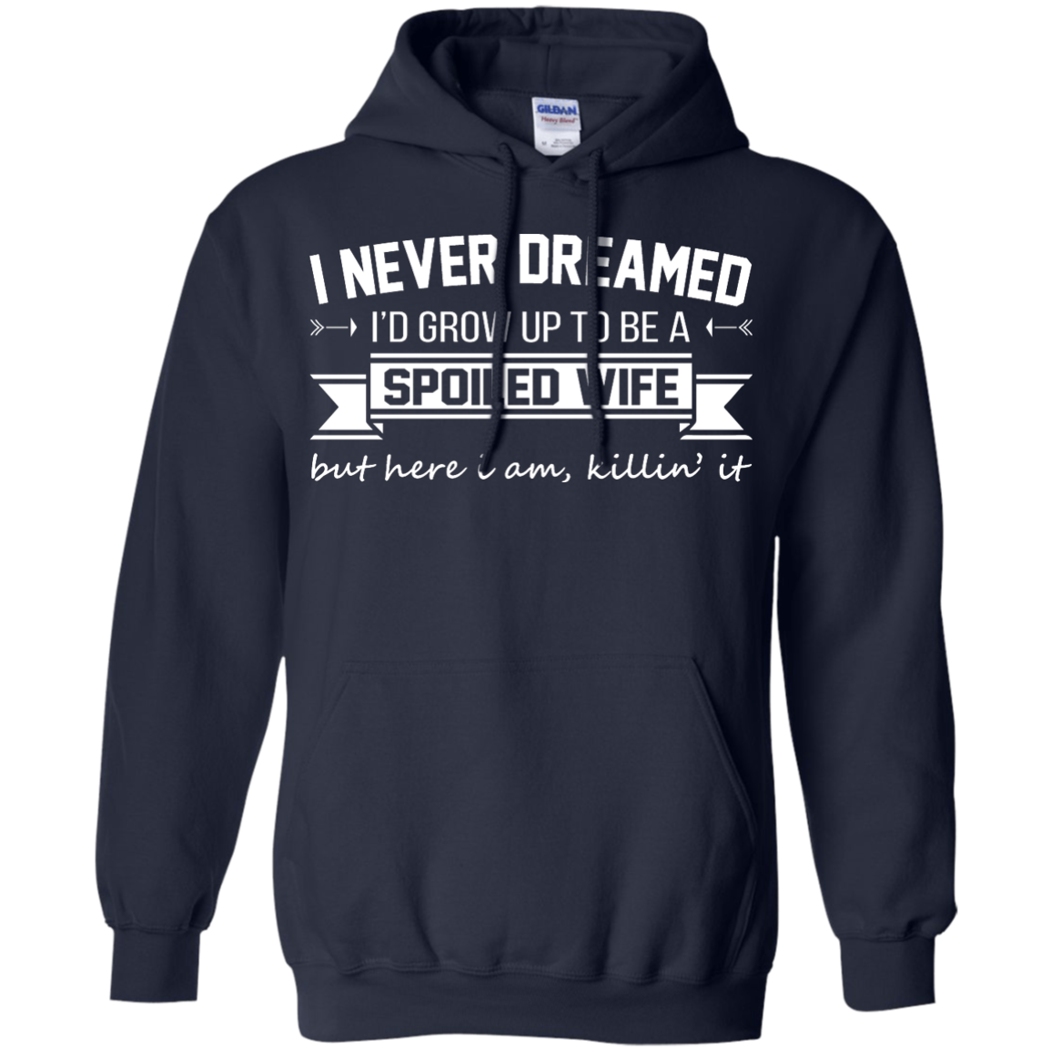 I Never Dreamed I'd Grow Up To Be A Spoiled Wife Shirt, Hoodie, Tank ...