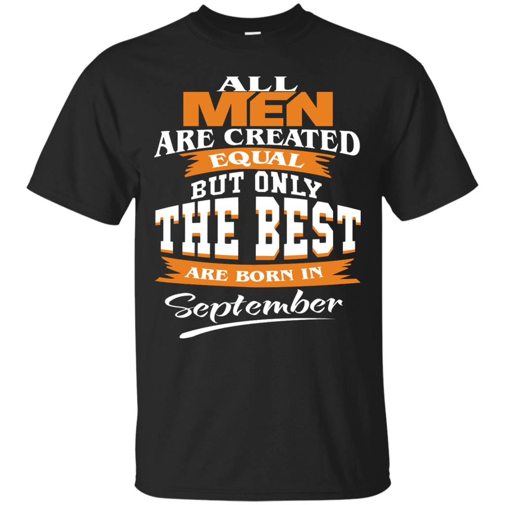 All Men Are Created Equal But Only The Best Are Born In September Shir ...