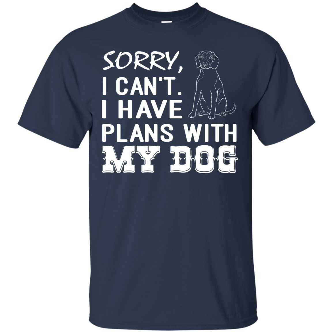 Sorry, I Can't. I Have Plans With My Dog Shirt - TeeDragons