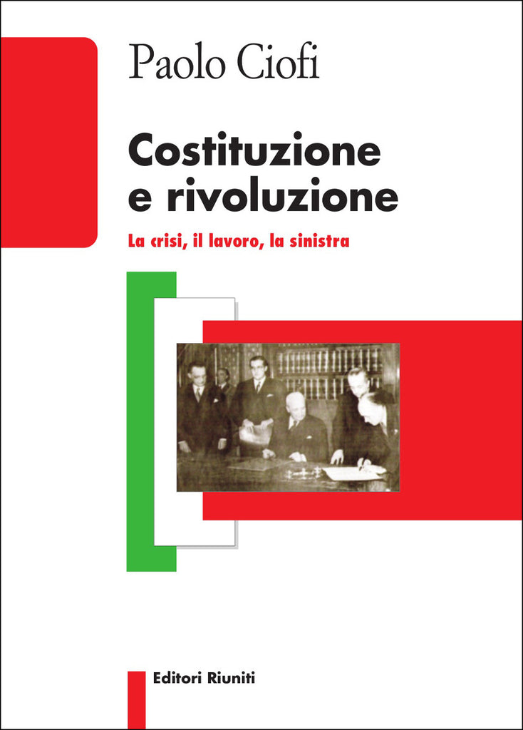 Costituzione e rivoluzione. La crisi, il lavoro, la sinistra