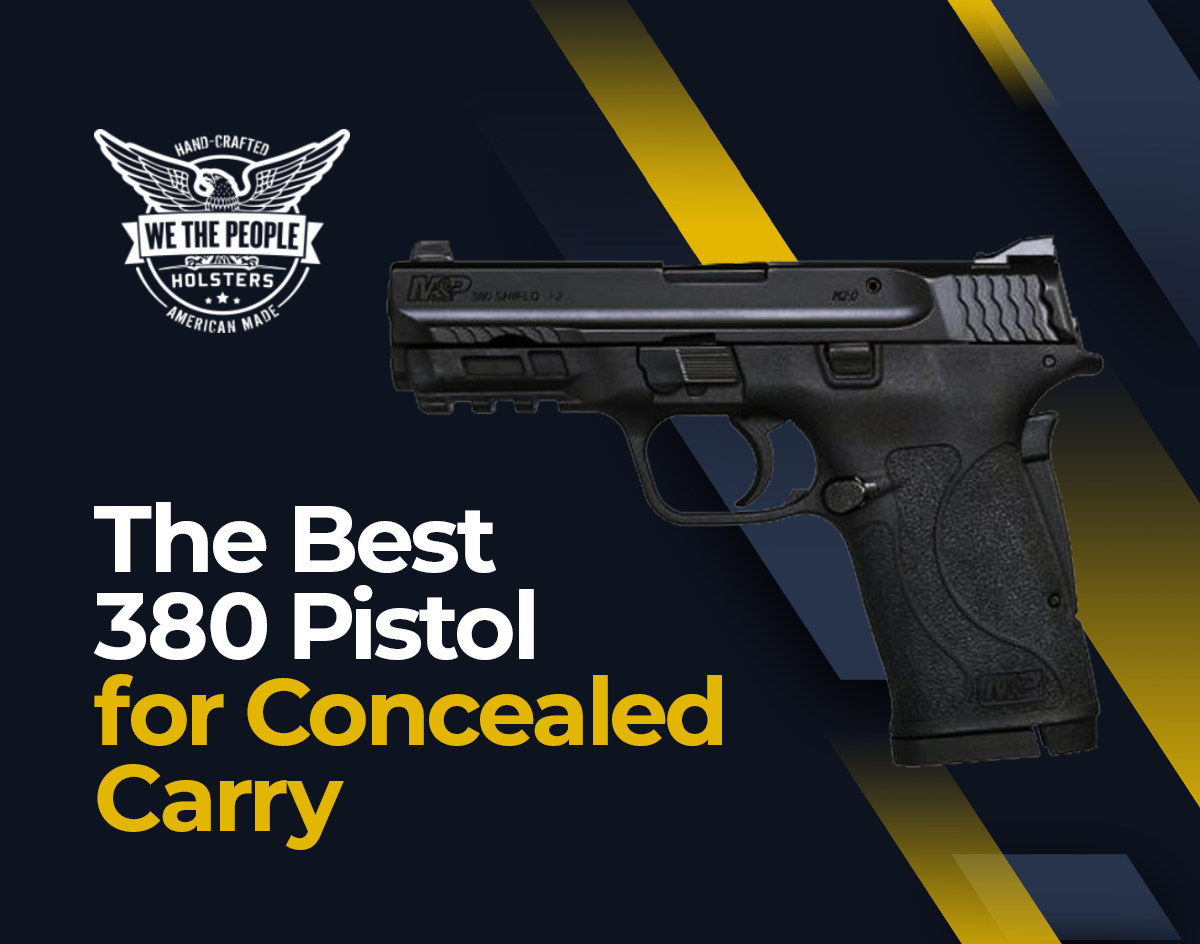 The Best 380 Pistol For Concealed Carry We The People Holsters