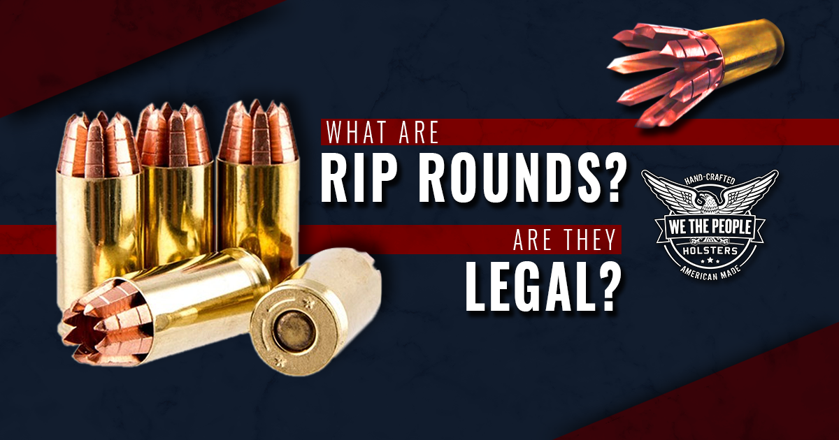What Are Rip Rounds Are They Legal We The People Holsters