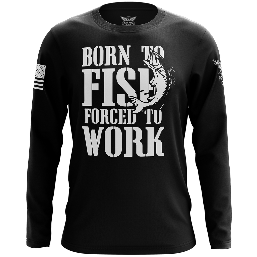 born-to-fish-forced-to-work-long-sleeve-shirt