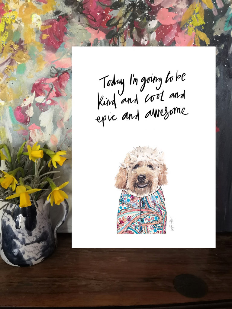 Printed quote animal print. A3 Scruffy dog cockapoo print ’Today I’m going to be kind and cool and epic and awesome’