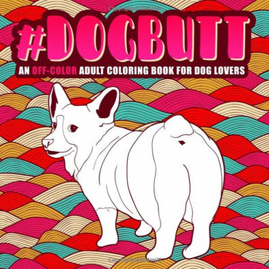 Download Dog Butt An Off Color Adult Coloring Book For Dog Lovers Corgi Things