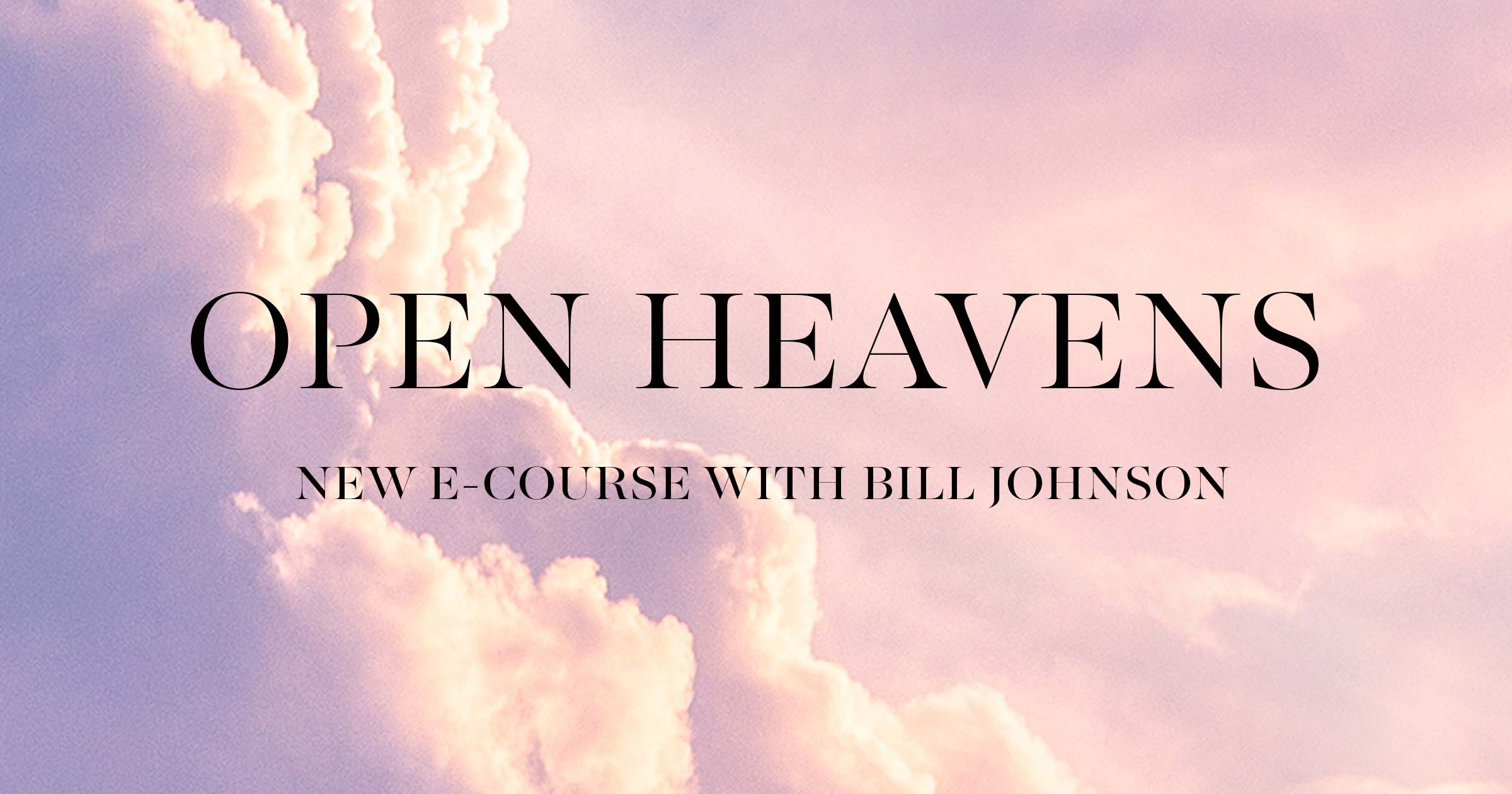Open Heavens ECourse by Bill Johnson
