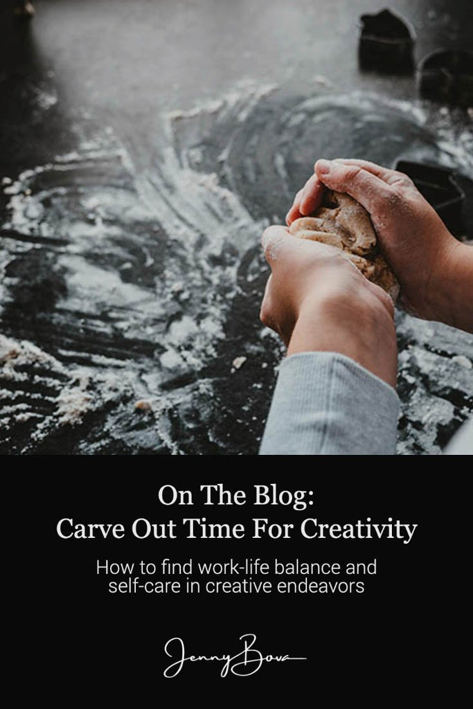 Image of a woman kneading dough on a black countertop with flour. Below the image is a solid black box with white text saying "Carve Out Time for Creativity" with the Jenny Bova logo. 