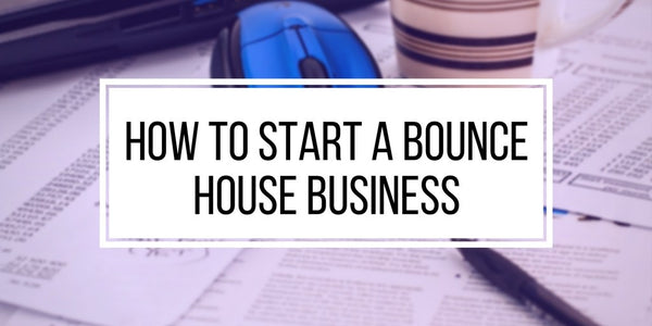 how to start a bounce house business