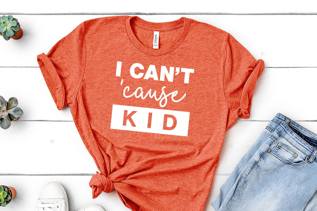 Mom shirt with the I Can't 'Cause Kid svg cut file