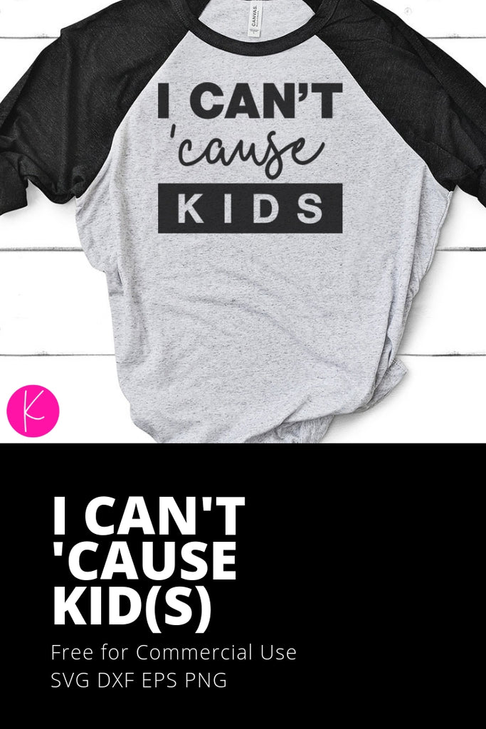 I Can't 'Cause Kids Funny Quote | SVG DXF EPS PNG Cut Files | Free for Commercial Use