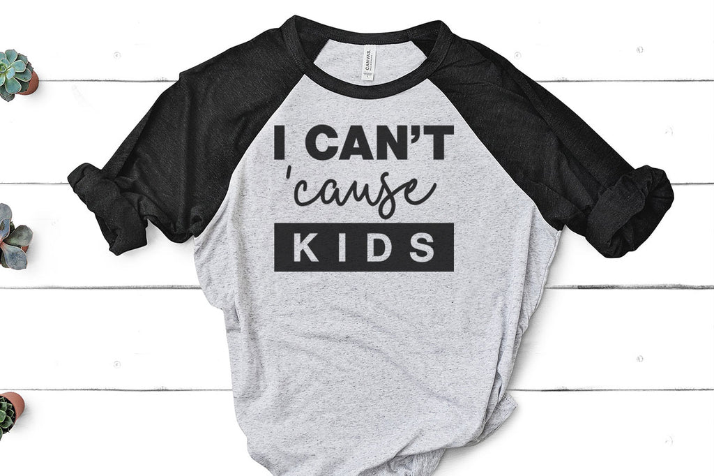 Mom shirt with the I Can't 'Cause Kids svg cut file