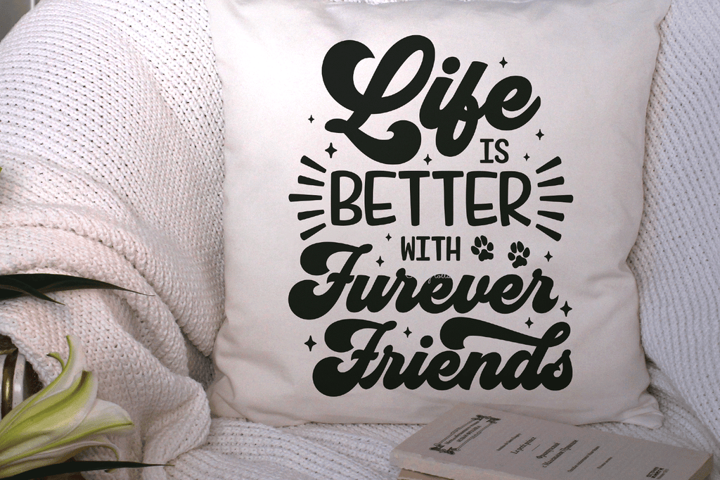 Throw pillow cover with the Life Is Better with Furever Friends SVG DXF EPS PNG Cut Files | Free for Personal Use