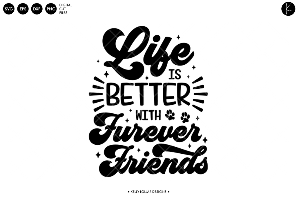 Life Is Better with Furever Friends SVG DXF EPS PNG Cut Files | Free for Personal Use