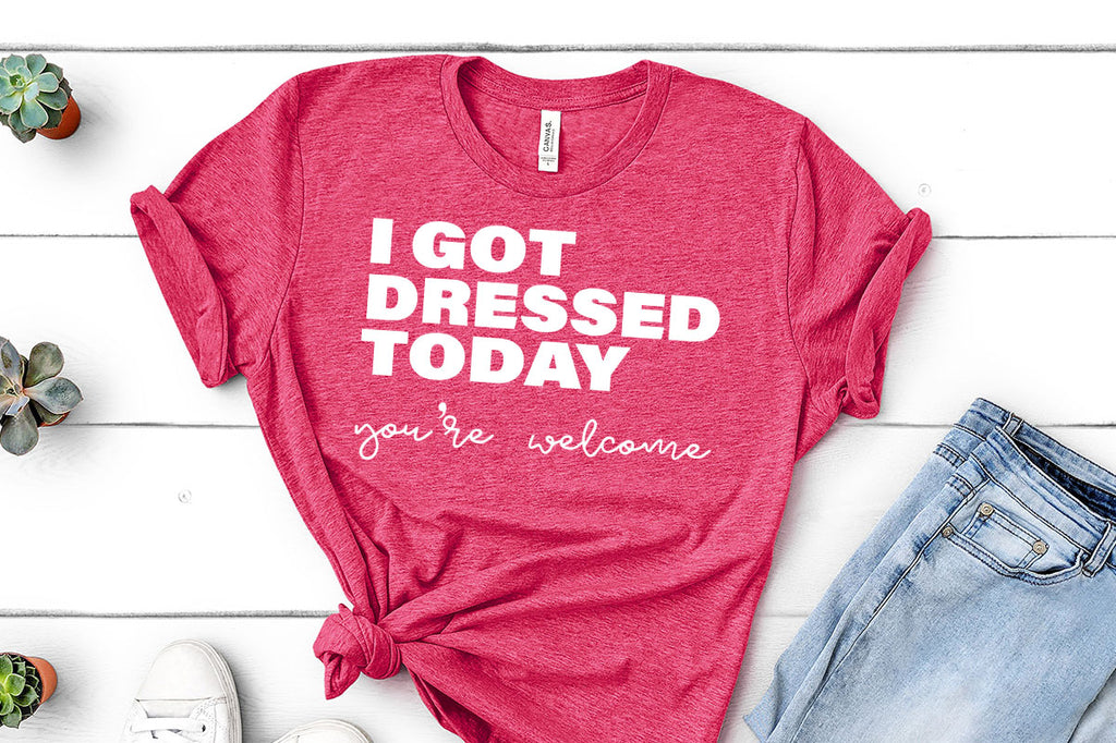 Free I Got Dressed Today, You're Welcome SVG Cut Files - Kelly Lollar ...