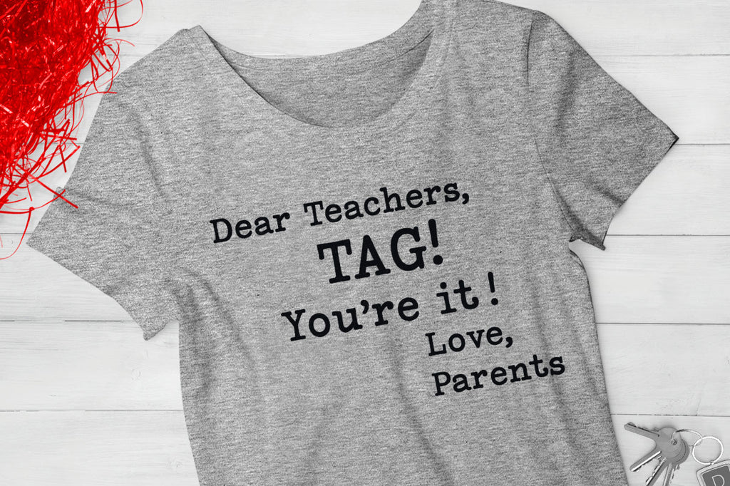 Women's t-shirt with the Dear Teachers, Tag! You're It! Love Parents svg cut file