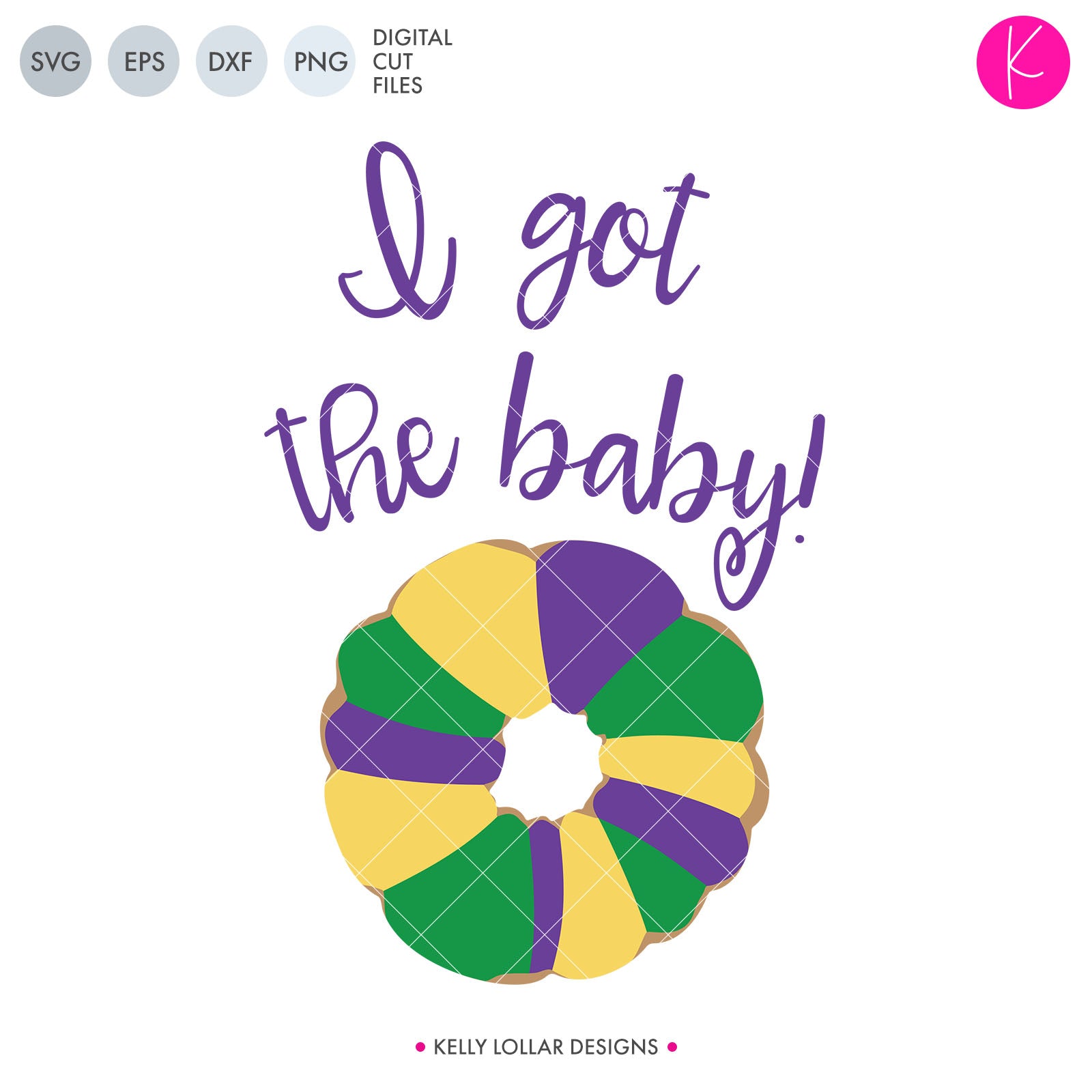 Download I Got The Baby Mardi Gras King Cake Svg File Kelly Lollar Designs