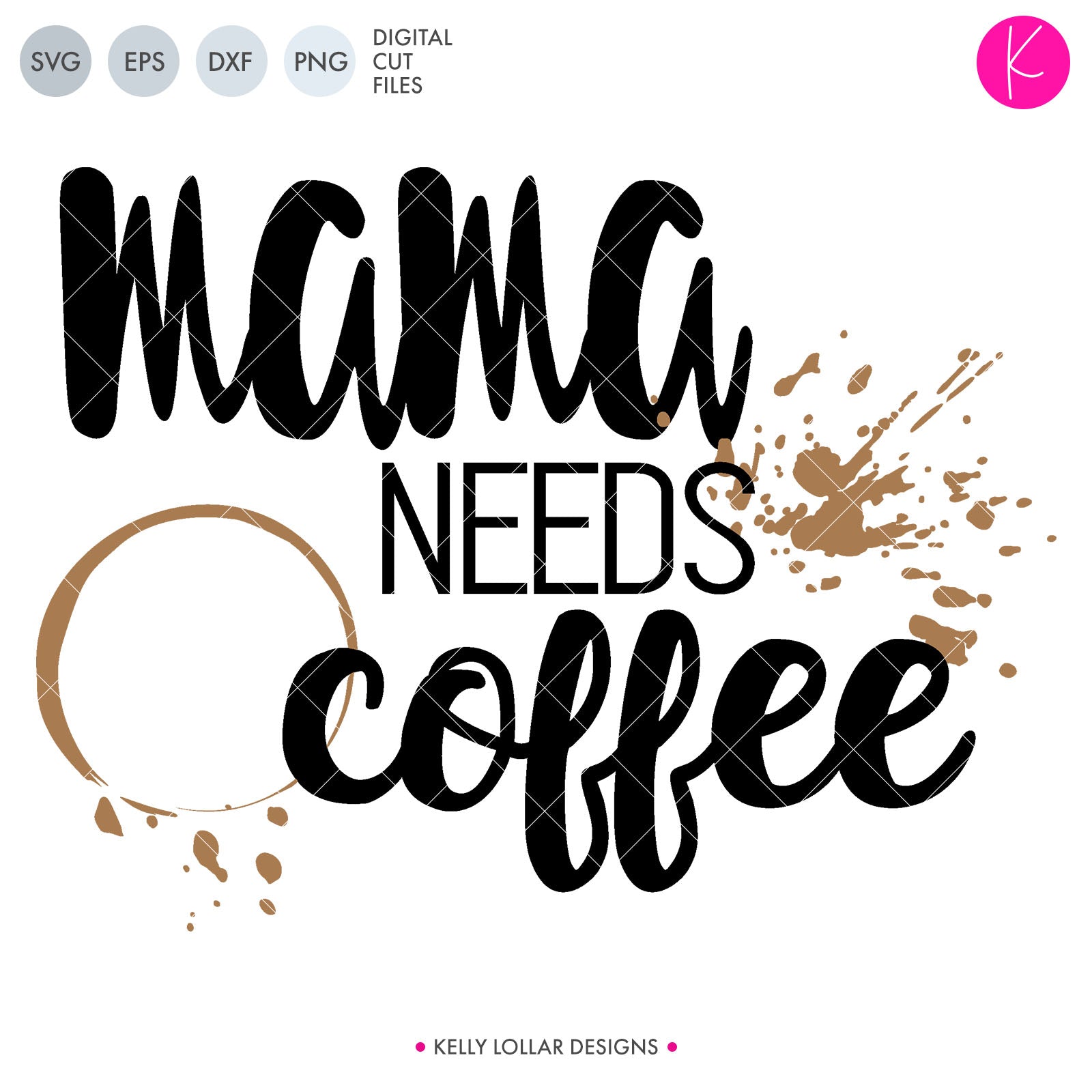 Download Mama Needs Coffee SVG File | Kelly Lollar Designs