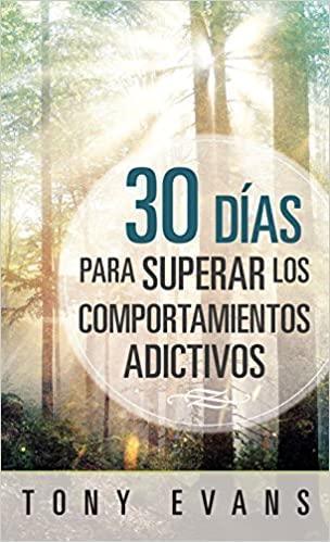 30 días para superar los comportamientos adictivos - Tony Evans