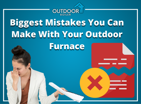 The Biggest Mistakes With Your Outdoor Wood Boiler