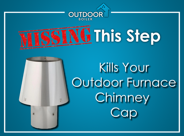 Missing This Step KILLS Your Outdoor Furnace Chimney Cap! Missing This Step KILLS Your Outdoor Furnace Chimney Cap!