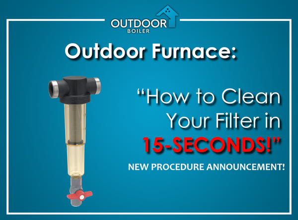 Outdoor Furnace: How To Clean Your Filter In 15 Seconds