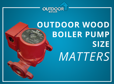 Outdoor Wood Boiler Pump Size Matters