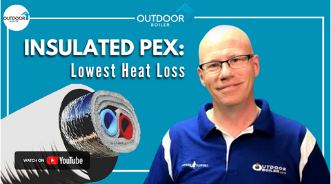 Underground Insulated PEX For Your Outdoor Furnace | Expert Advice on Lowest Heat Loss (Best Value)