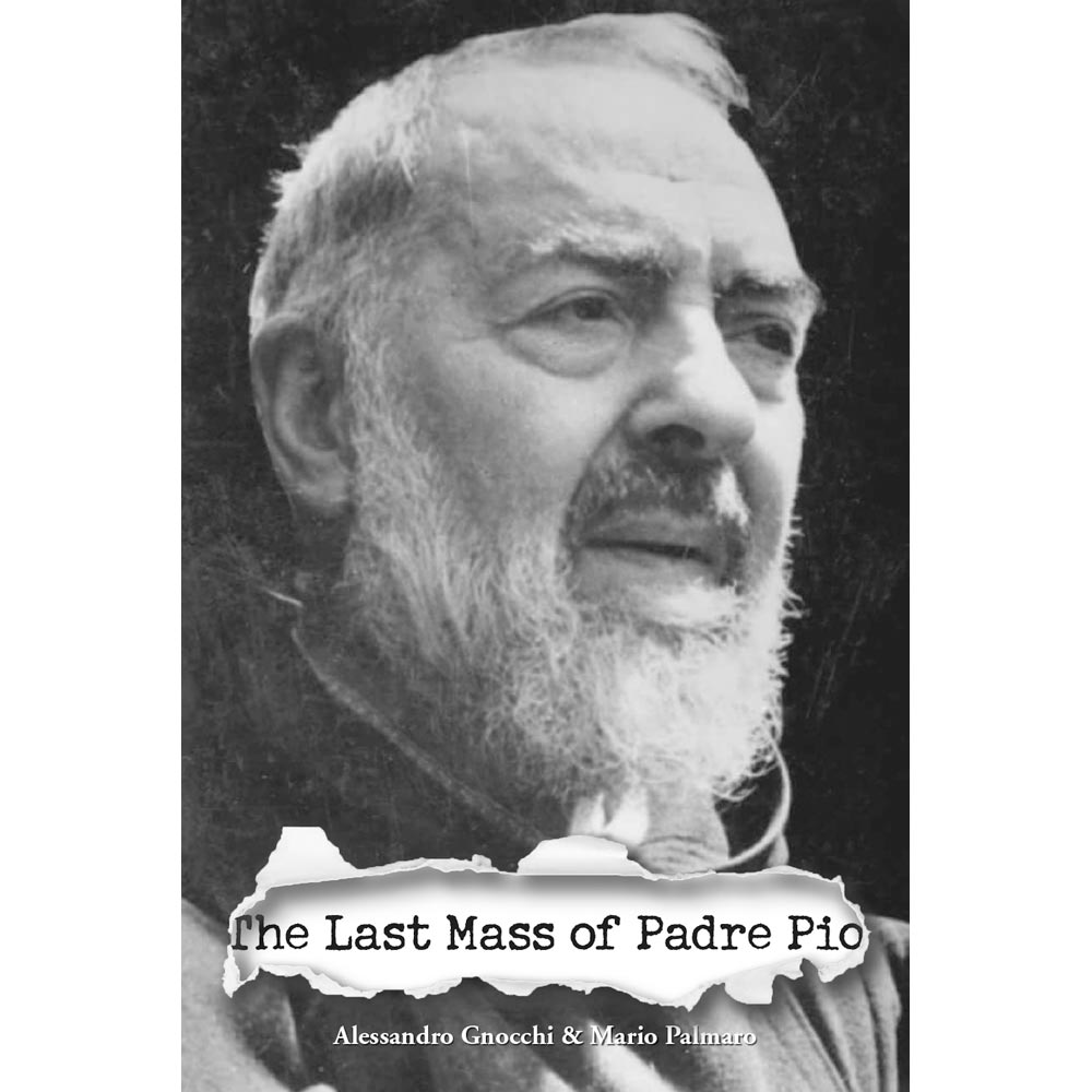 The Last Mass of Padre Pio - Angelus Press