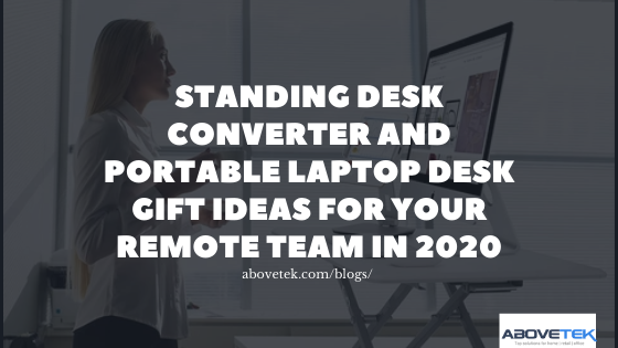 Standing Desk Converter and Portable Laptop Desk Gift Ideas For Your Remote Team in 2020