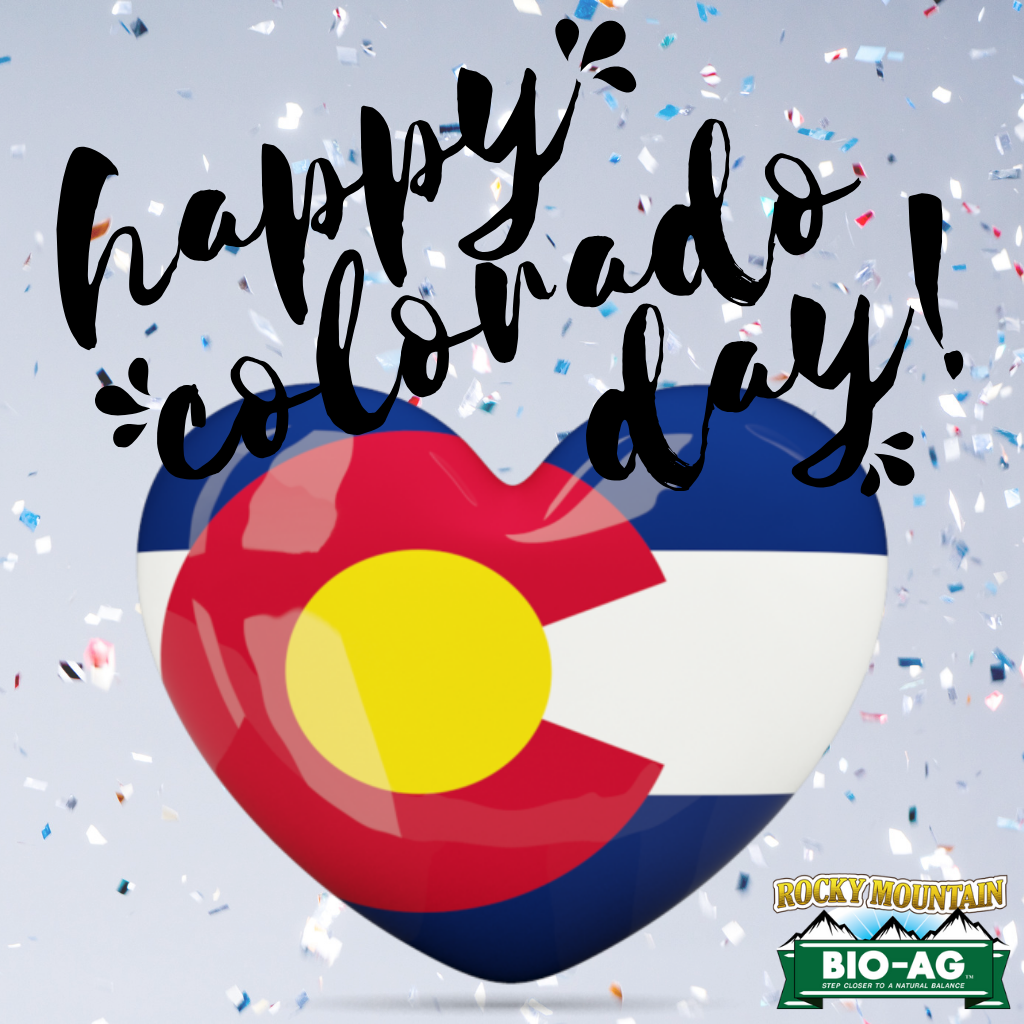 Happy Colorado Day! Rocky Mountain BioAg