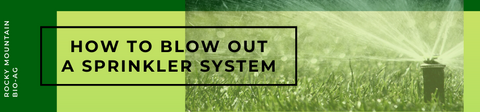 How to blow out your sprinkler system by Rocky Mountain Bio-Ag