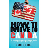 How To Move To Canada by Andre Du Broc