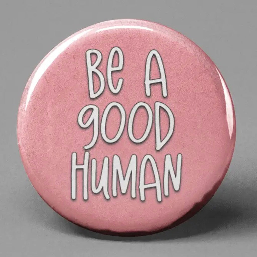 Be A Good Human Inspired Buttons