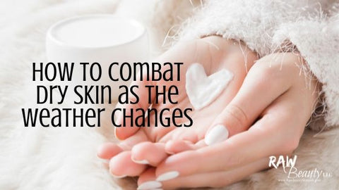 How to Combat Dry Skin as the Weather Changes