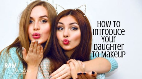 How to Introduce Your Daughter to Makeup raw beauty minerals