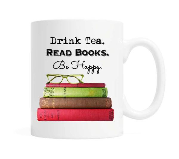 Drink Tea. Read Books. Be Happy. 11 ounce Ceramic Mug for Tea and Book Lovers.
