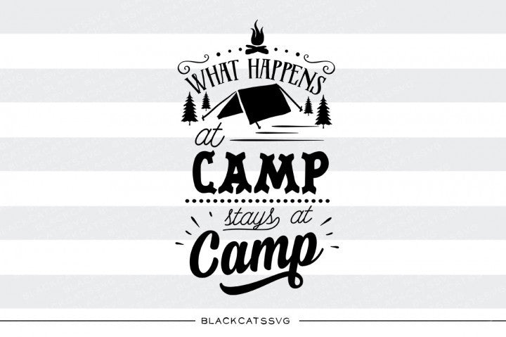 Download What Happens At Camp Stays At Camp Svg File Cutting File Clipart In Blackcatssvg