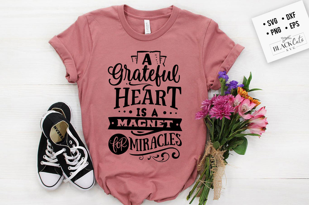 Download A Grateful Heart Is A Magnet For Miracles Svg File Blackcatssvg