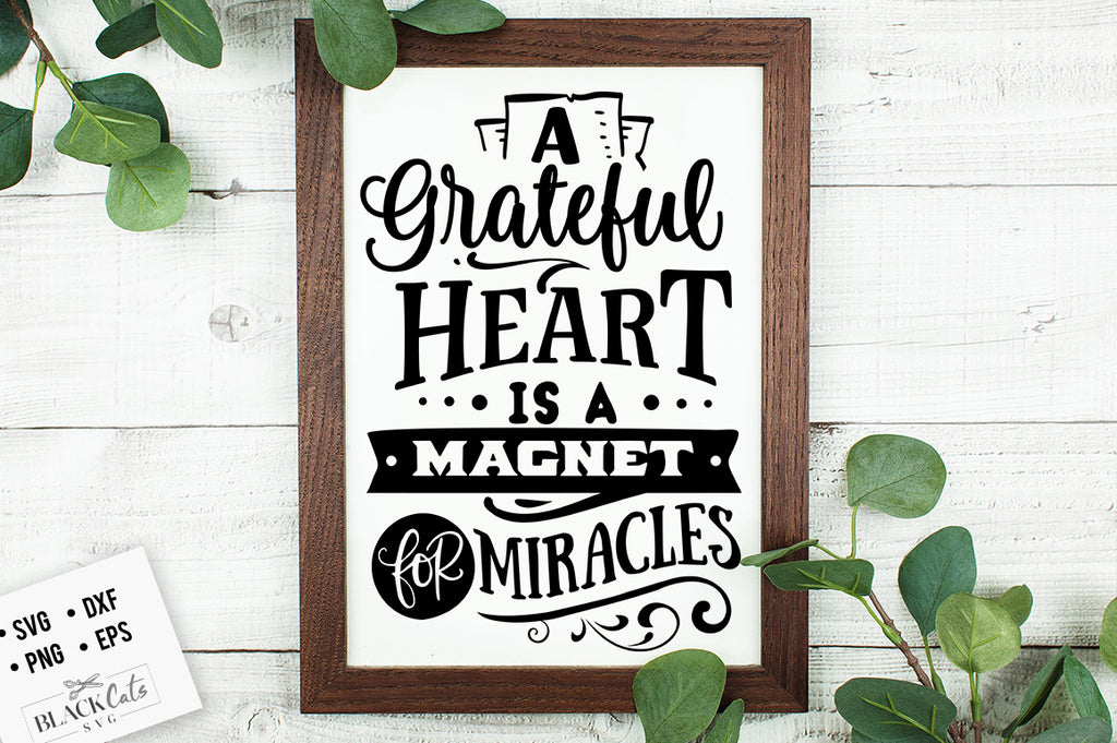 Download A Grateful Heart Is A Magnet For Miracles Svg File Blackcatssvg