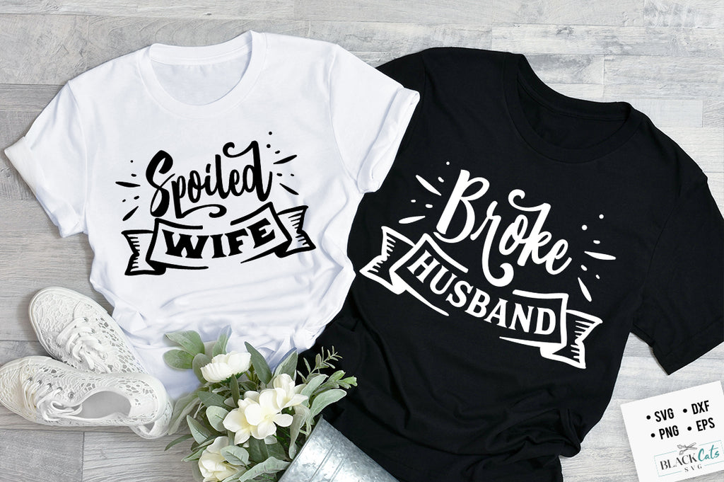 Download Spoiled Wife Broke Husband Svg Blackcatssvg